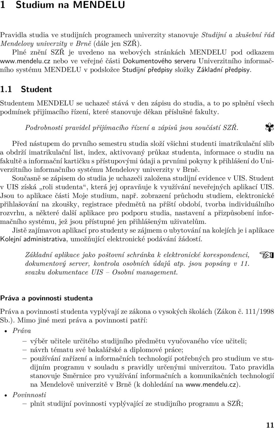 cz nebo ve veřejné části Dokumentového serveru Univerzitního informačního systému MENDELU v podsložce Studijní předpisy složky Základní předpisy. 1.