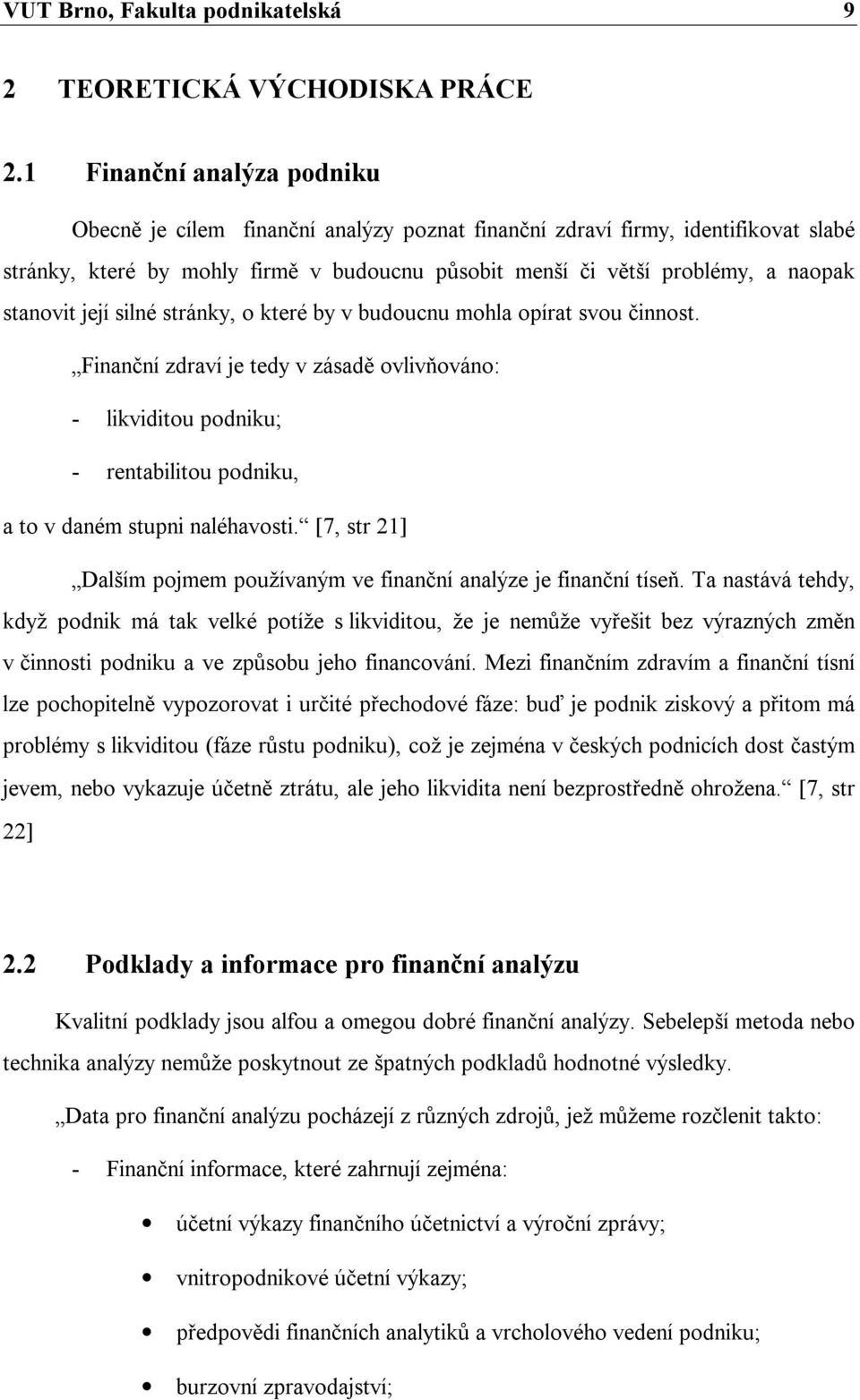 stanovit její silné stránky, o které by v budoucnu mohla opírat svou činnost.