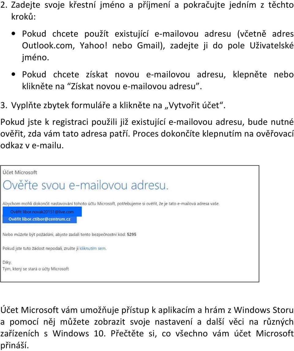 Vyplňte zbytek formuláře a klikněte na Vytvořit účet. Pokud jste k registraci použili již existující e-mailovou adresu, bude nutné ověřit, zda vám tato adresa patří.