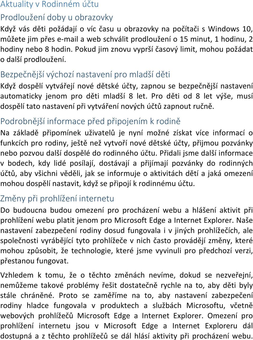 Bezpečnější výchozí nastavení pro mladší děti Když dospělí vytvářejí nové dětské účty, zapnou se bezpečnější nastavení automaticky jenom pro děti mladší 8 let.