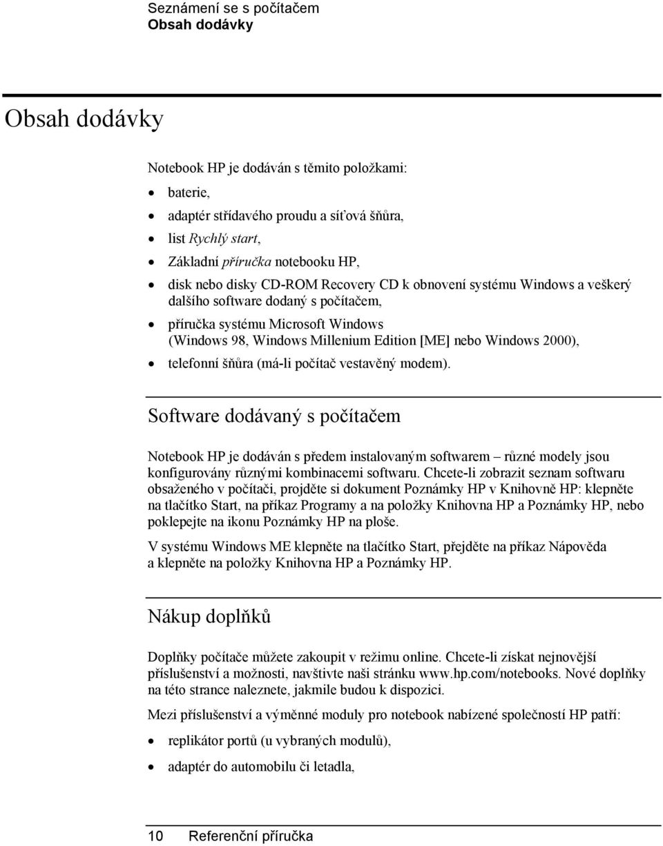 Windows 2000), telefonní šňůra (má-li počítač vestavěný modem).