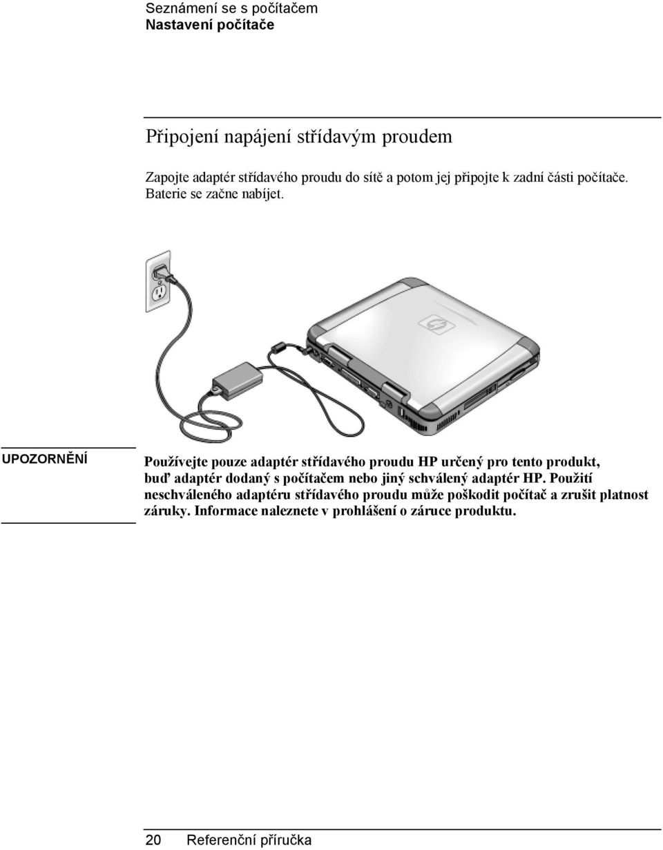 UPOZORNĚNÍ Používejte pouze adaptér střídavého proudu HP určený pro tento produkt, buď adaptér dodaný s počítačem nebo jiný