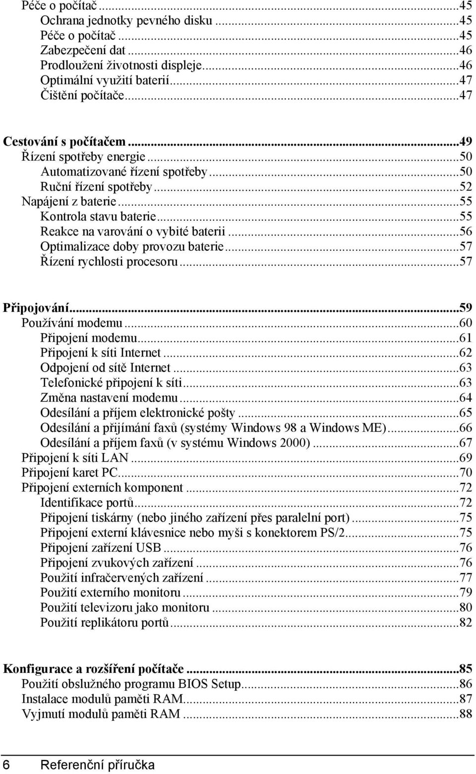 ..55 Reakce na varování o vybité baterii...56 Optimalizace doby provozu baterie...57 Řízení rychlosti procesoru...57 Připojování...59 Používání modemu...60 Připojení modemu.