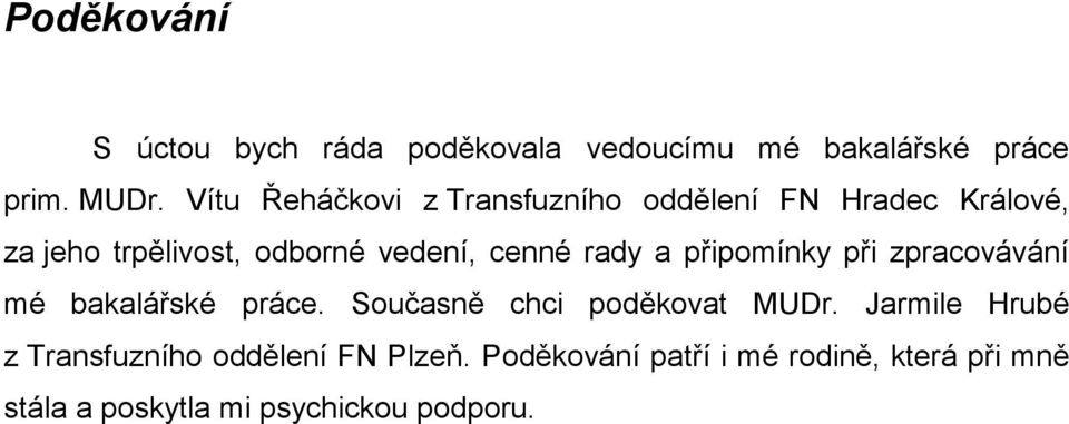 rady a připomínky při zpracovávání mé bakalářské práce. Současně chci poděkovat MUDr.