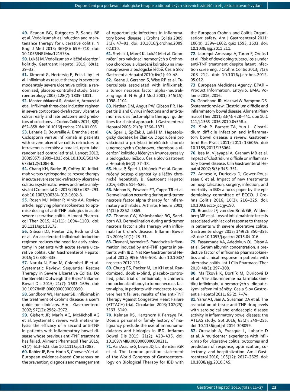 Gastroent Hepatol 2015; 69(1): 29 32. 51. Järnerot G, Hertervig E, Friis Liby I et al.