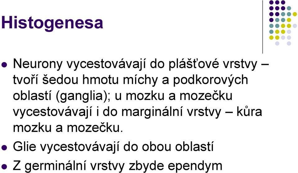 mozečku vycestovávají i do marginální vrstvy kůra mozku a