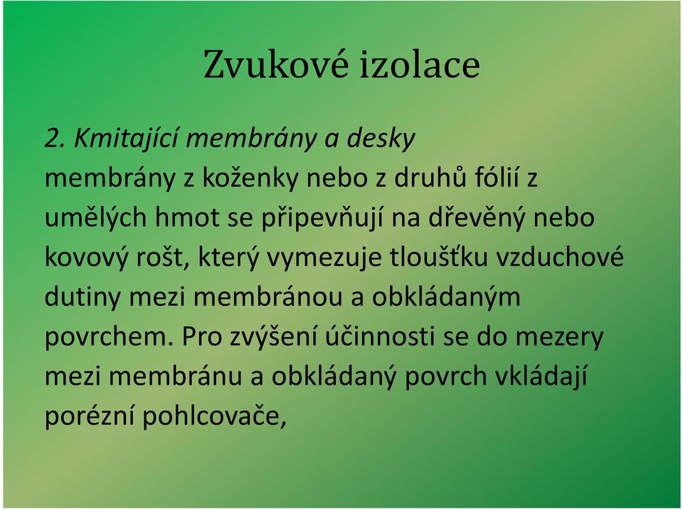 se připevňují na dřevěný nebo kovový rošt, který vymezuje tloušťku vzduchové