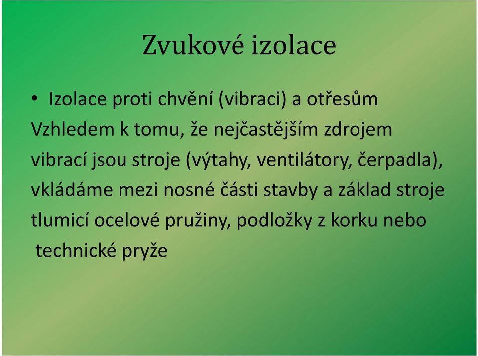 ventilátory, čerpadla), vkládáme mezi nosné části stavby a základ