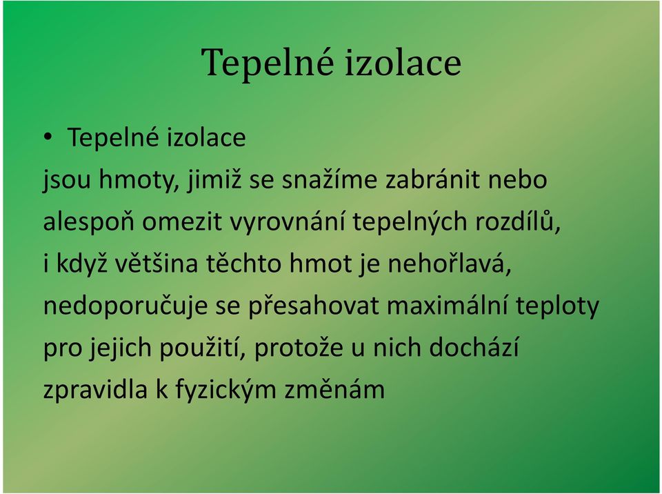 většina těchto hmot je nehořlavá, nedoporučuje se přesahovat