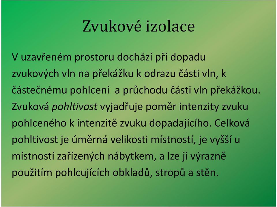 Zvuková pohltivost vyjadřuje poměr intenzity zvuku pohlceného k intenzitě zvuku dopadajícího.