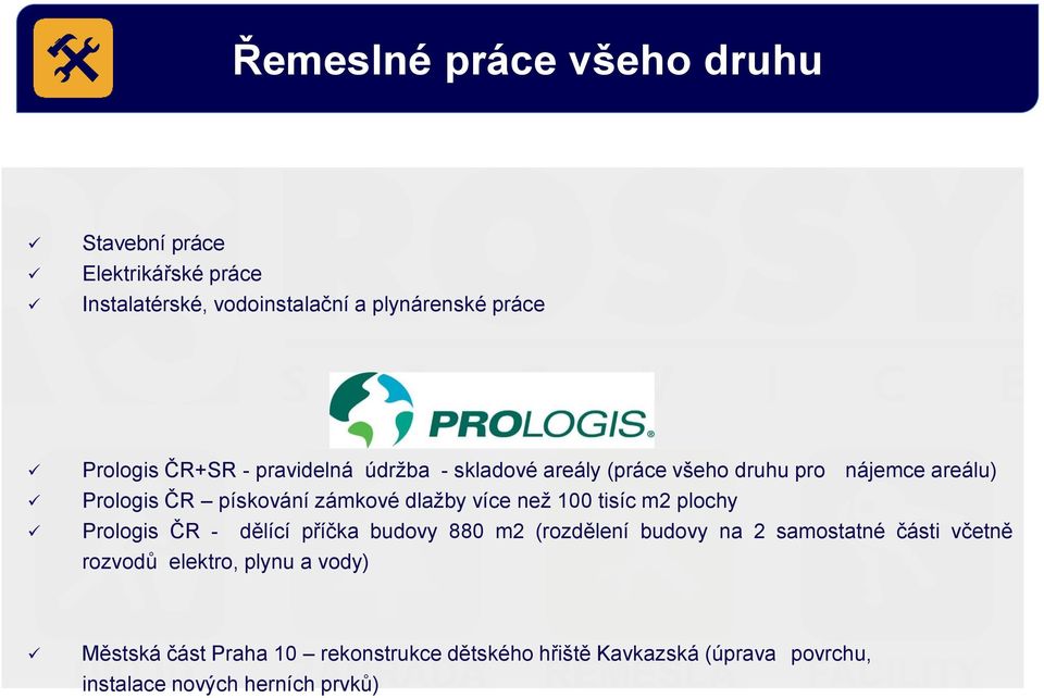 než 100 tisíc m2 plochy Prologis ČR - dělící příčka budovy 880 m2 (rozdělení budovy na 2 samostatné části včetně rozvodů