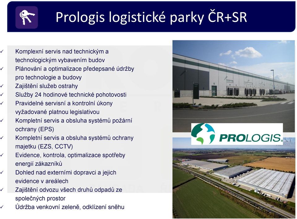 a obsluha systémů požární ochrany (EPS) Kompletní servis a obsluha systémů ochrany majetku (EZS, CCTV) Evidence, kontrola, optimalizace spotřeby energií