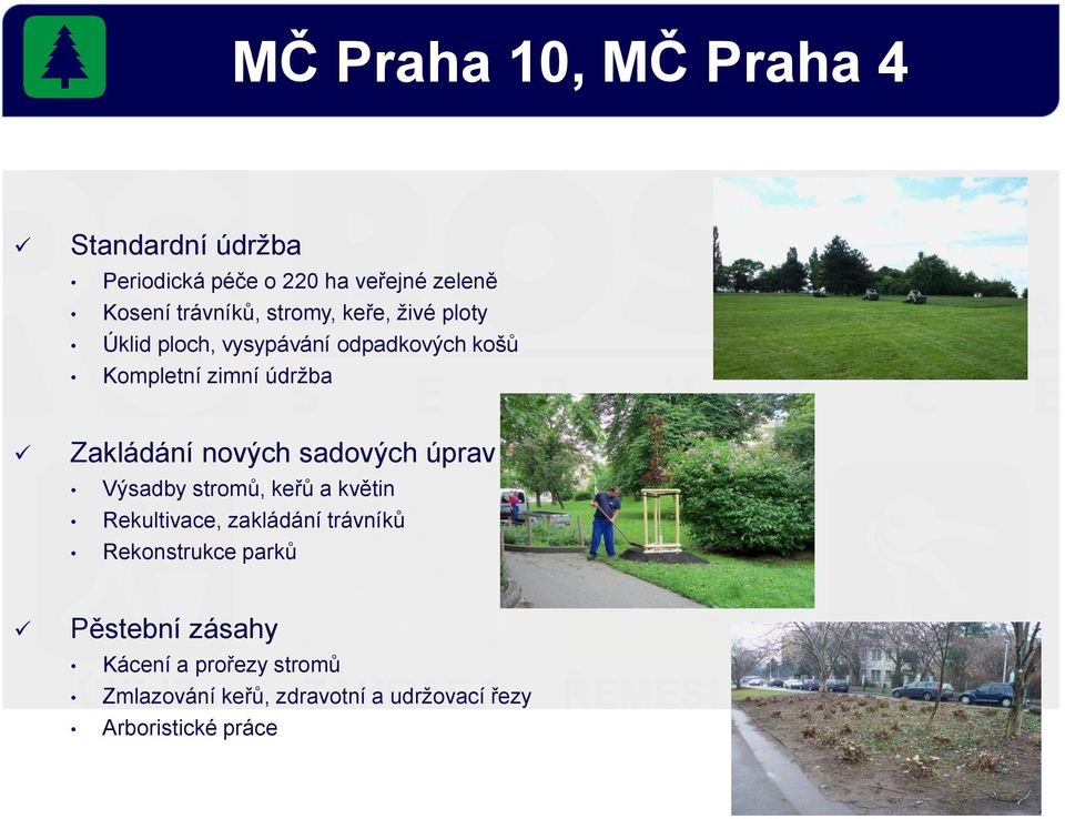 nových sadových úprav Výsadby stromů, keřů a květin Rekultivace, zakládání trávníků Rekonstrukce