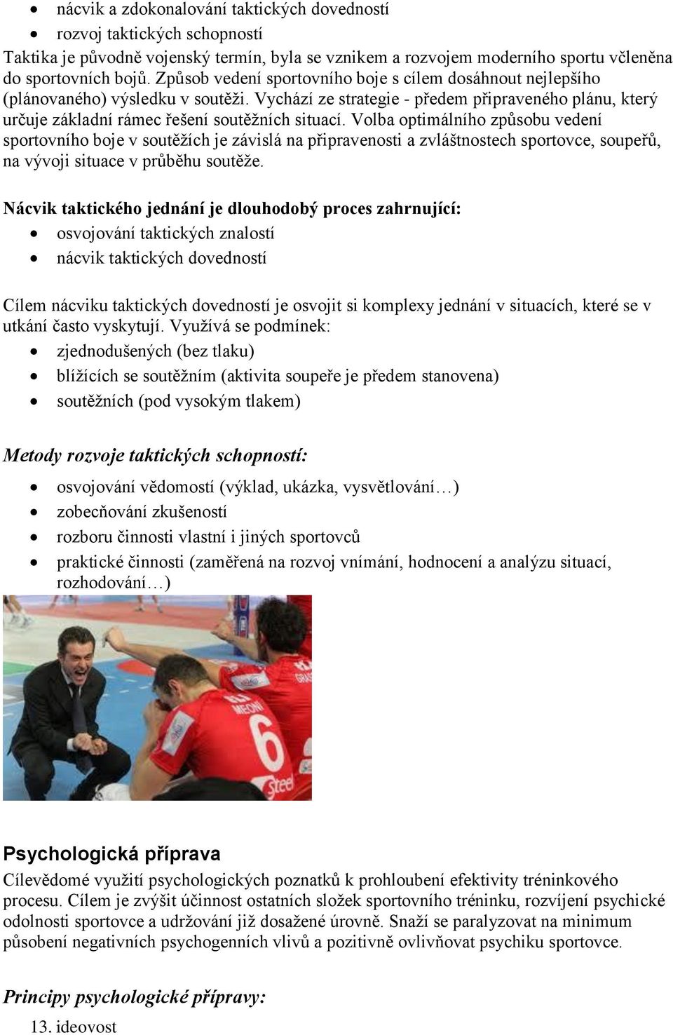 Volba optimálního způsobu vedení sportovního boje v soutěžích je závislá na připravenosti a zvláštnostech sportovce, soupeřů, na vývoji situace v průběhu soutěže.