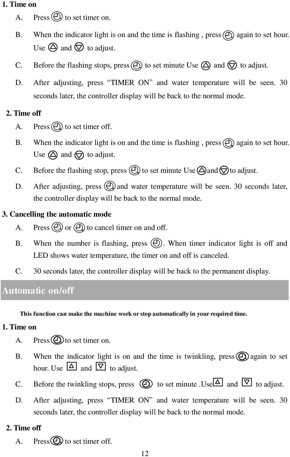 30 seconds later, the controller display will be back to the normal mode. 2. Time off A. Press to set timer off. B. When the indicator light is on and the time is flashing, press again to set hour.