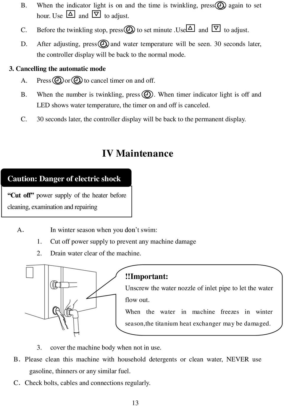 Press or to cancel timer on and off. B. When the number is twinkling, press. When timer indicator light is off and LED shows water temperature, the timer on and off is canceled. C.