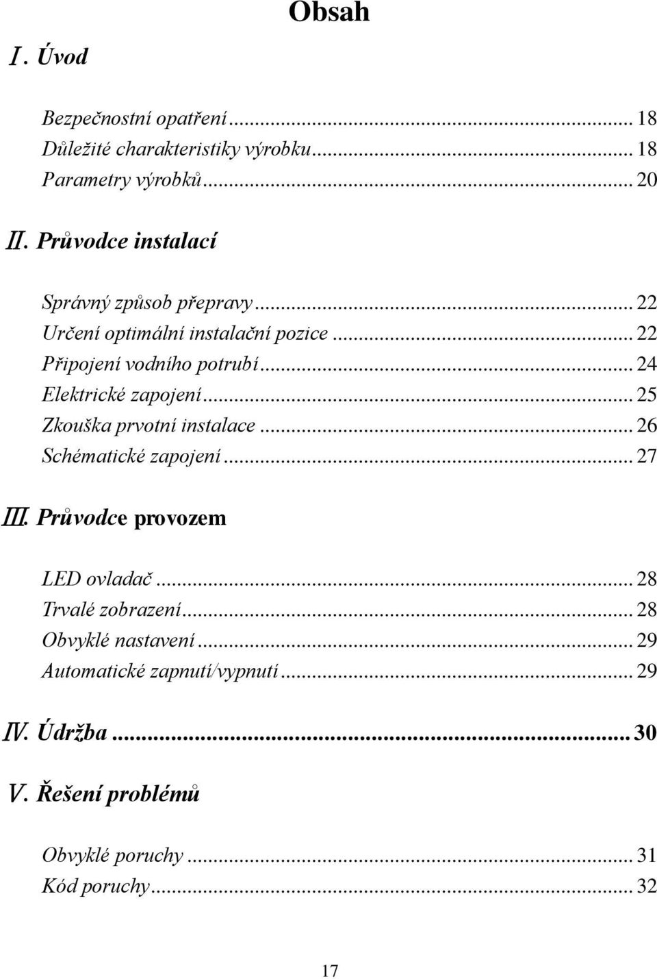 .. 24 Elektrické zapojení... 25 Zkouška prvotní instalace... 26 Schématické zapojení... 27 Ⅲ. Průvodce provozem LED ovladač.