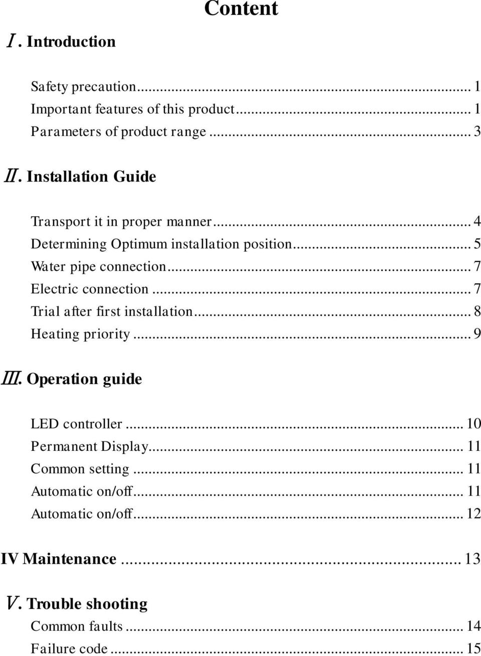 .. 7 Electric connection... 7 Trial after first installation... 8 Heating priority... 9 Ⅲ. Operation guide LED controller.