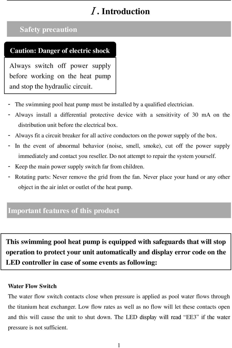 - Always install a differential protective device with a sensitivity of 30 ma on the distribution unit before the electrical box.