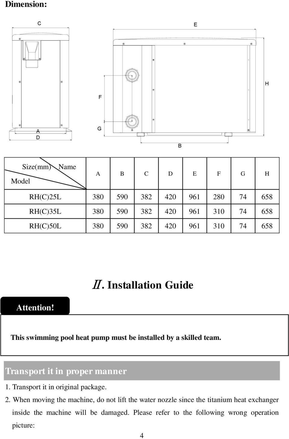 Installation Guide This swimming pool heat pump must be installed by a skilled team. Transport it in proper manner 1.