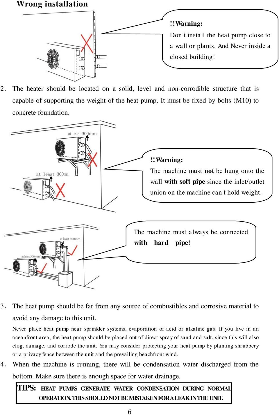 !!warning: The machine must not be hung onto the wall with soft pipe since the inlet/outlet union on the machine can t hold weight. The machine must always be connected with hard pipe! 3.