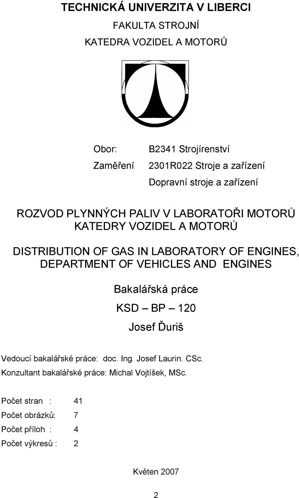 ENGINES, DEPARTMENT OF VEHICLES AND ENGINES Bakalářská práce KSD BP 120 Josef Ďuriš Vedoucí bakalářské práce: doc. Ing. Josef Laurin.