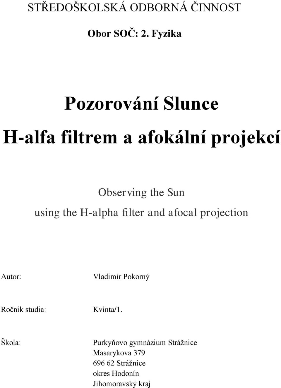 using the H-alpha filter and afocal projection Autor: Vladimír Pokorný Ročník