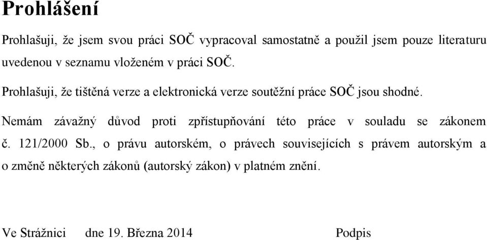 Nemám závažný důvod proti zpřístupňování této práce v souladu se zákonem č. 121/2000 Sb.