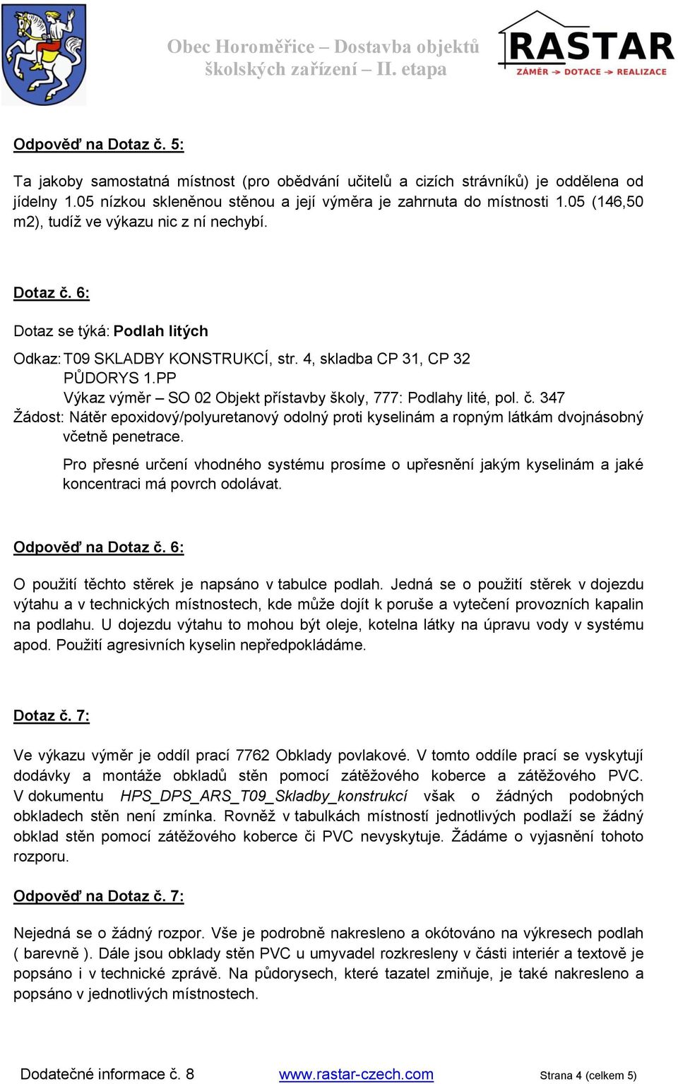 PP Výkaz výměr SO 02 Objekt přístavby školy, 777: Podlahy lité, pol. č. 347 Žádost: Nátěr epoxidový/polyuretanový odolný proti kyselinám a ropným látkám dvojnásobný včetně penetrace.