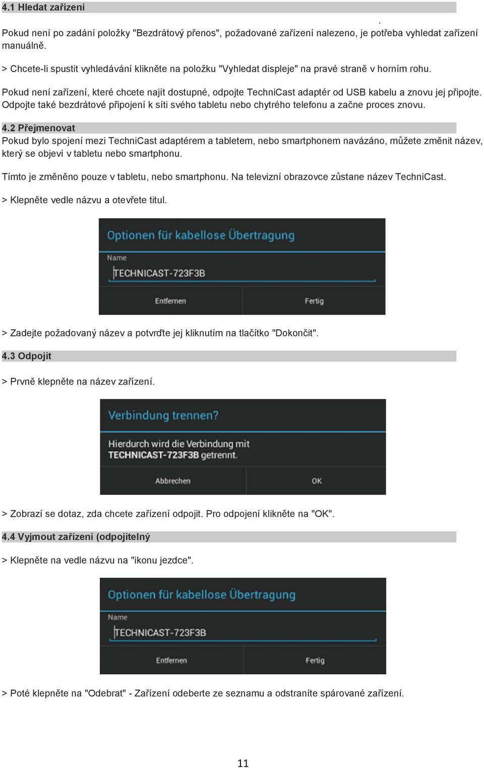 Pokud není zařízení, které chcete najít dostupné, odpojte TechniCast adaptér od USB kabelu a znovu jej připojte.