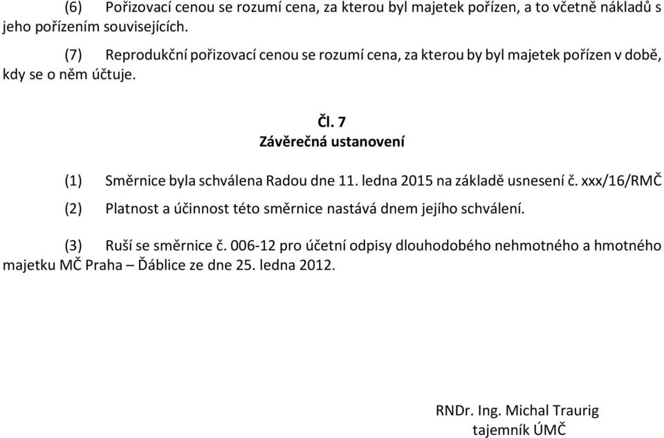 7 Závěrečná ustanovení (1) Směrnice byla schválena Radou dne 11. ledna 2015 na základě usnesení č.