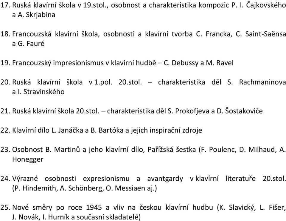 Ruská klavírní škola 20.stol. charakteristika děl S. Prokofjeva a D. Šostakoviče 22. Klavírní dílo L. Janáčka a B. Bartóka a jejich inspirační zdroje 23. Osobnost B.