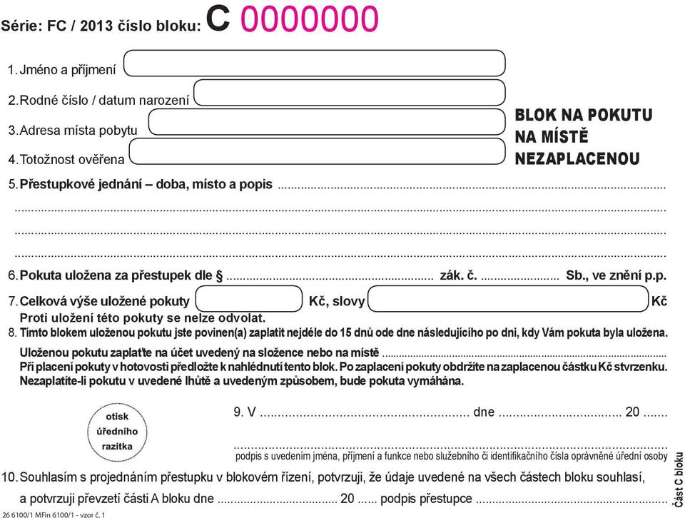 8. Tímto blokem uloženou pokutu jste povinen(a) zaplatit nejdéle do 15 dnů ode dne následujícího po dni, kdy Vám pokuta byla uložena.