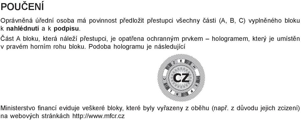 Část A bloku, která náleží přestupci, je opatřena ochranným prvkem hologramem, který je umístěn v pravém