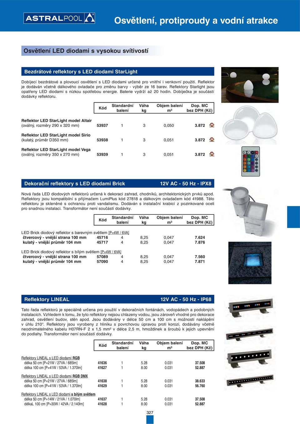 Dobíječka je součástí dodávky reflektoru. Reflektor LED StarLight model Altair (oválný, rozměry 290 x 320 mm) 53937 1 3 0,050 3.