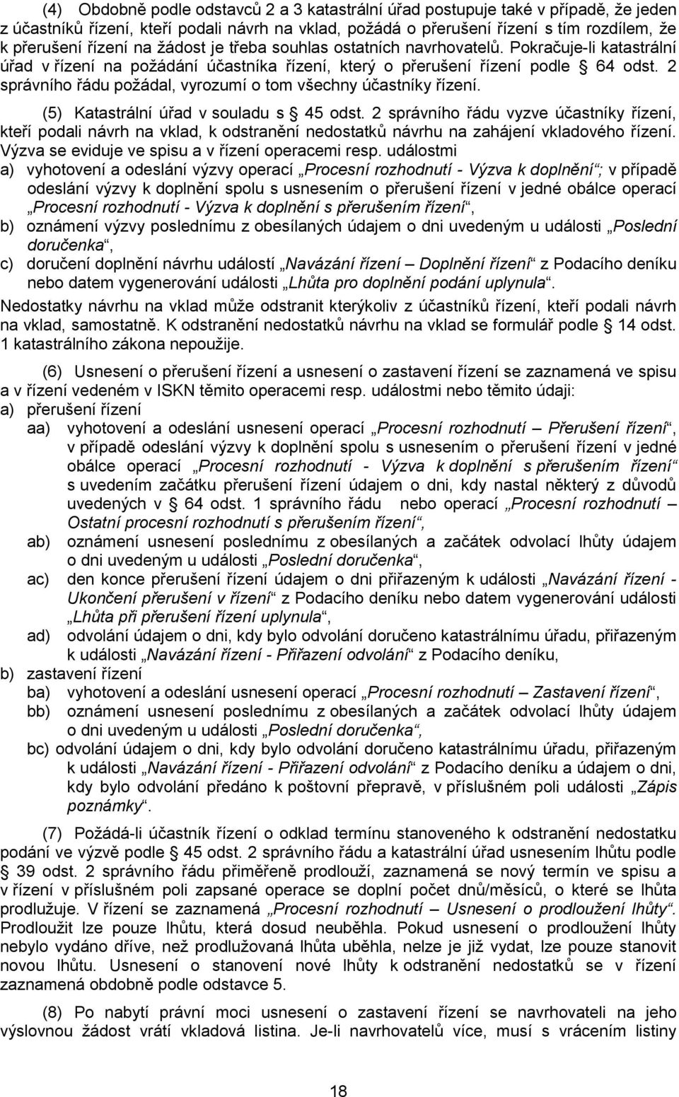 2 správního řádu požádal, vyrozumí o tom všechny účastníky řízení. (5) Katastrální úřad v souladu s 45 odst.