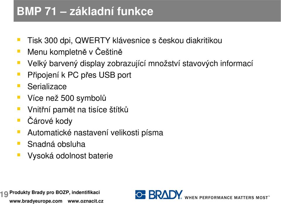 Připojení k PC přes USB port Serializace Více než 500 symbolů Vnitřní pamět na tisíce