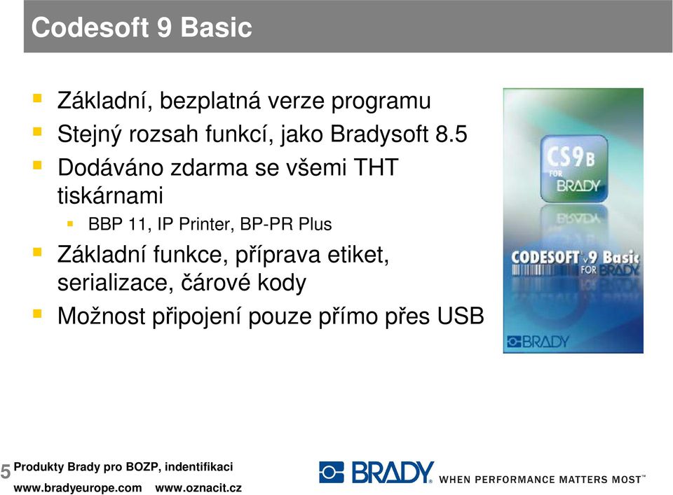 5 Dodáváno zdarma se všemi THT tiskárnami BBP 11, IP Printer,