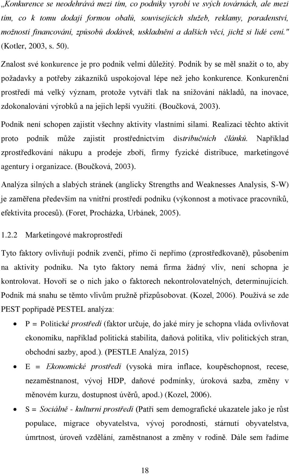 Podnik by se měl snažit o to, aby požadavky a potřeby zákazníků uspokojoval lépe než jeho konkurence.