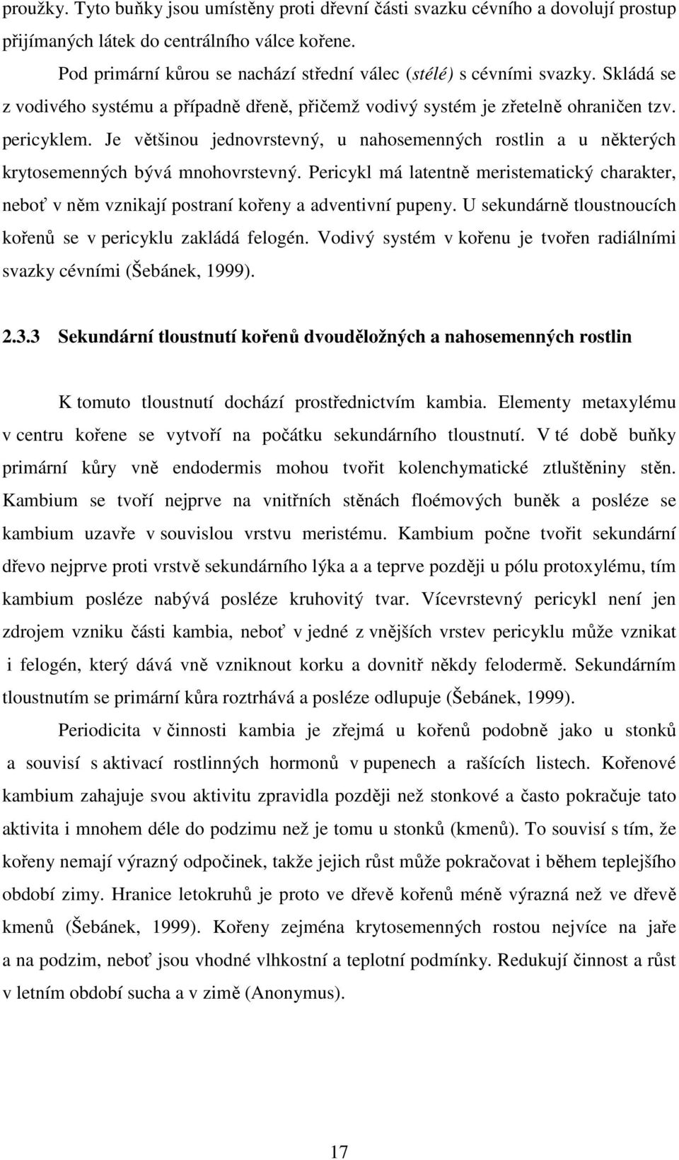 Je většinou jednovrstevný, u nahosemenných rostlin a u některých krytosemenných bývá mnohovrstevný.