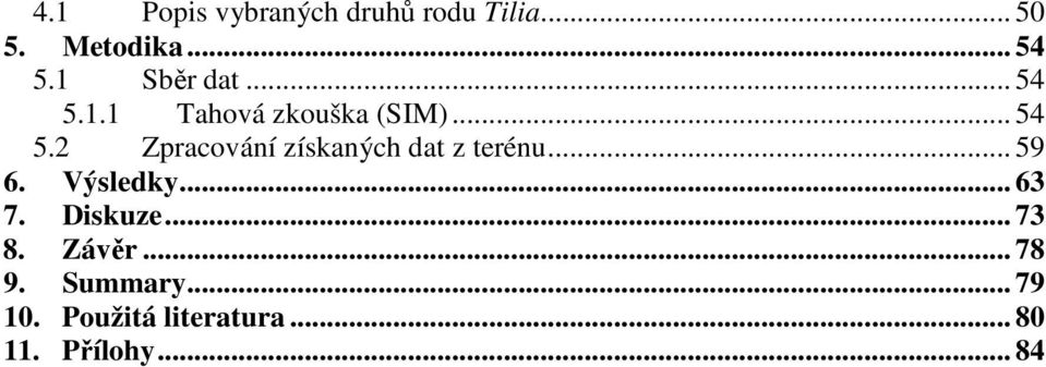 .. 59 6. Výsledky... 63 7. Diskuze... 73 8. Závěr... 78 9. Summary.