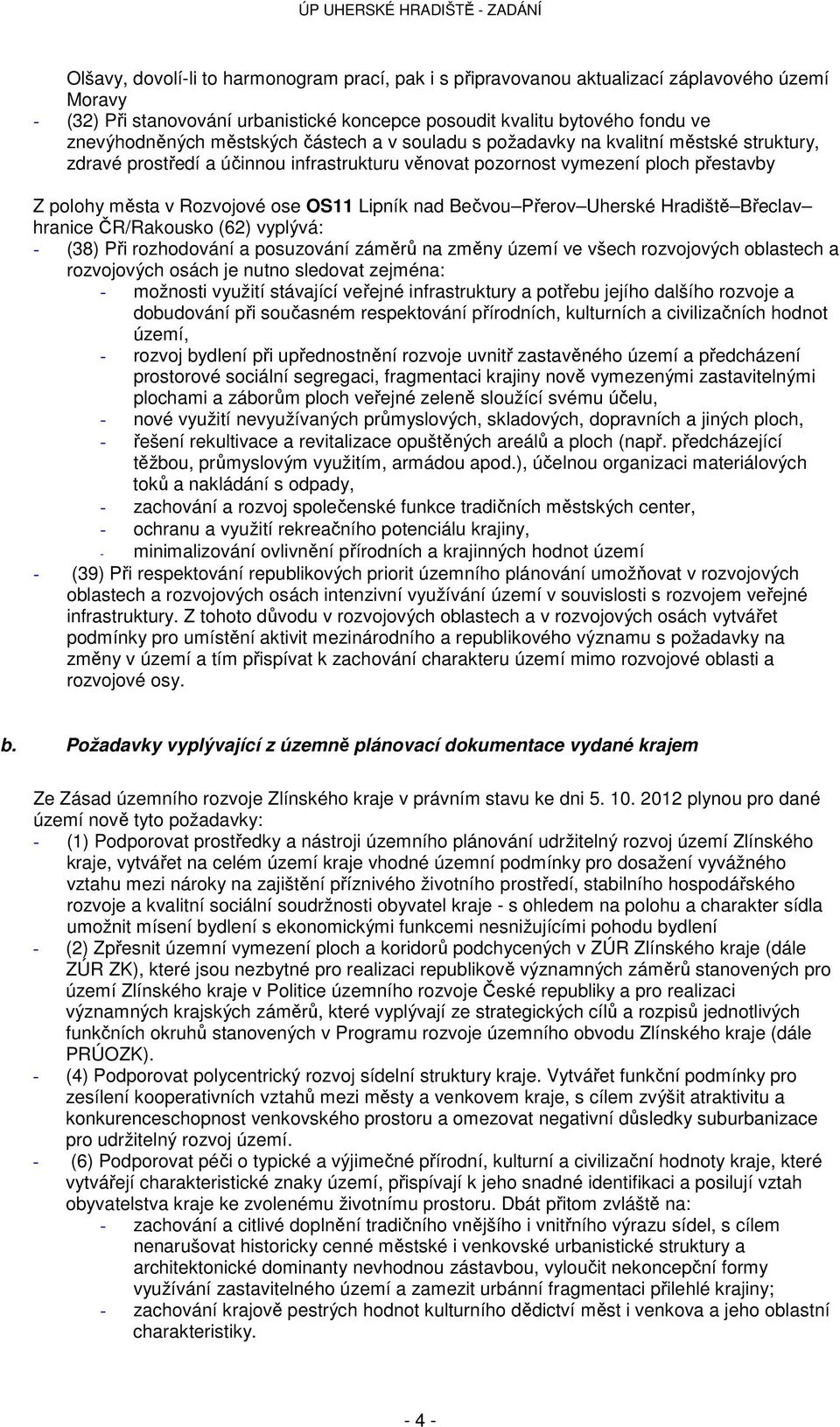 Lipník nad Bečvou Přerov Uherské Hradiště Břeclav hranice ČR/Rakousko (62) vyplývá: - (38) Při rozhodování a posuzování záměrů na změny území ve všech rozvojových oblastech a rozvojových osách je