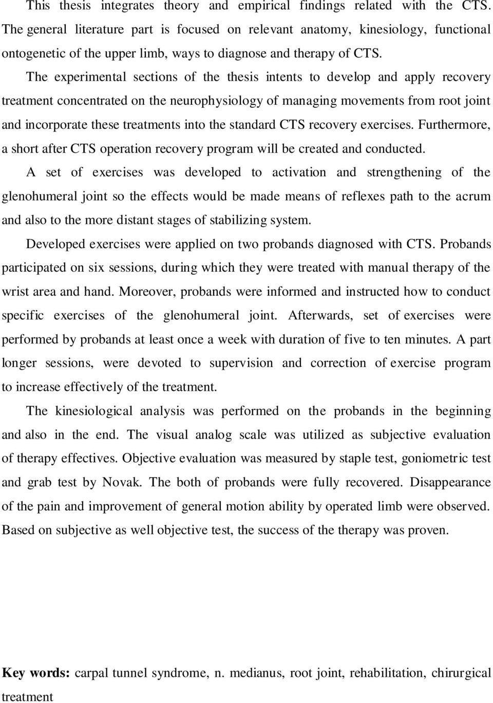 The experimental sections of the thesis intents to develop and apply recovery treatment concentrated on the neurophysiology of managing movements from root joint and incorporate these treatments into