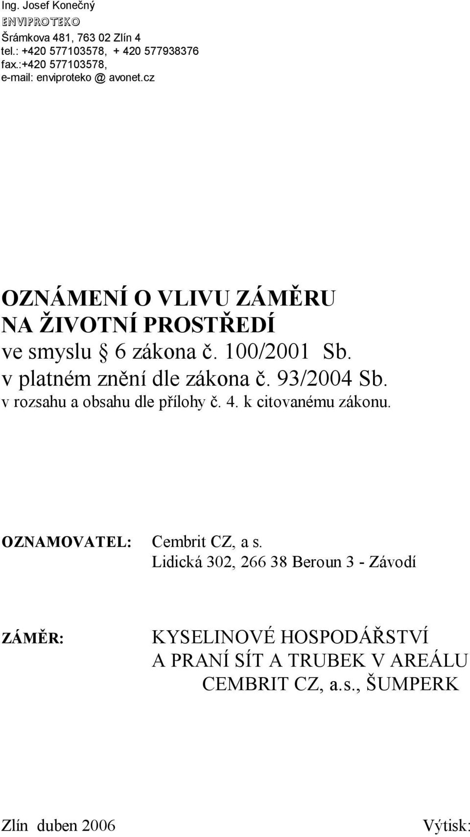 100/2001 Sb. v platném znění dle zákona č. 93/2004 Sb. v rozsahu a obsahu dle přílohy č. 4. k citovanému zákonu.