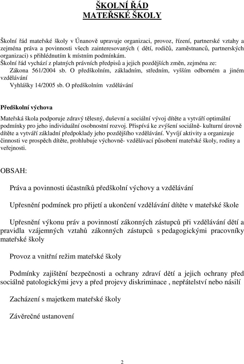 O předškolním, základním, středním, vyšším odborném a jiném vzdělávání Vyhlášky 14/2005 sb.