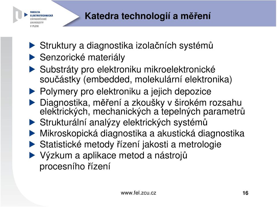 zkoušky v širokém rozsahu elektrických, mechanických a tepelných parametrů Strukturální analýzy elektrických systémů