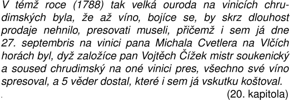 septembris na vinici pana Michala Cvetlera na Vlčích horách byl, dyž založíce pan Vojtěch Čížek mistr