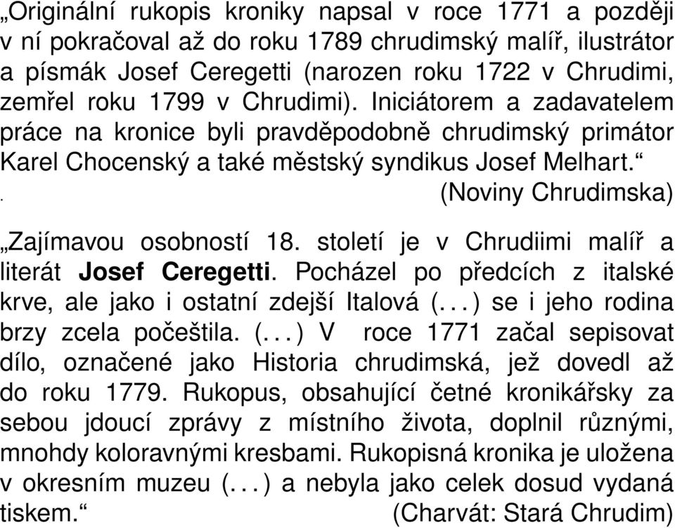 století je v Chrudiimi malíř a literát Josef Ceregetti. Pocházel po předcích z italské krve, ale jako i ostatní zdejší Italová (.