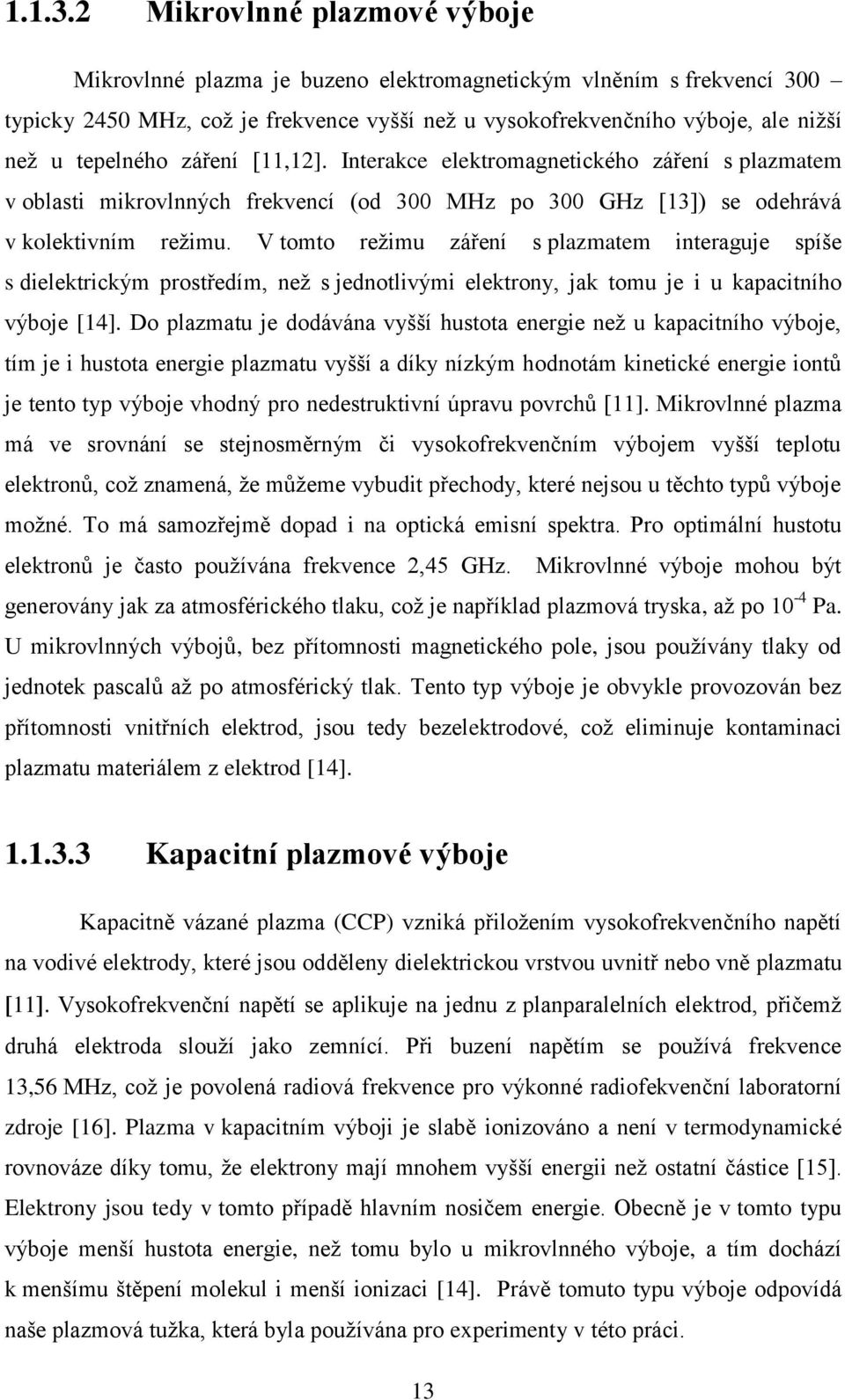 záření [11,12]. Interakce elektromagnetického záření s plazmatem v oblasti mikrovlnných frekvencí (od 300 MHz po 300 GHz [13]) se odehrává v kolektivním režimu.