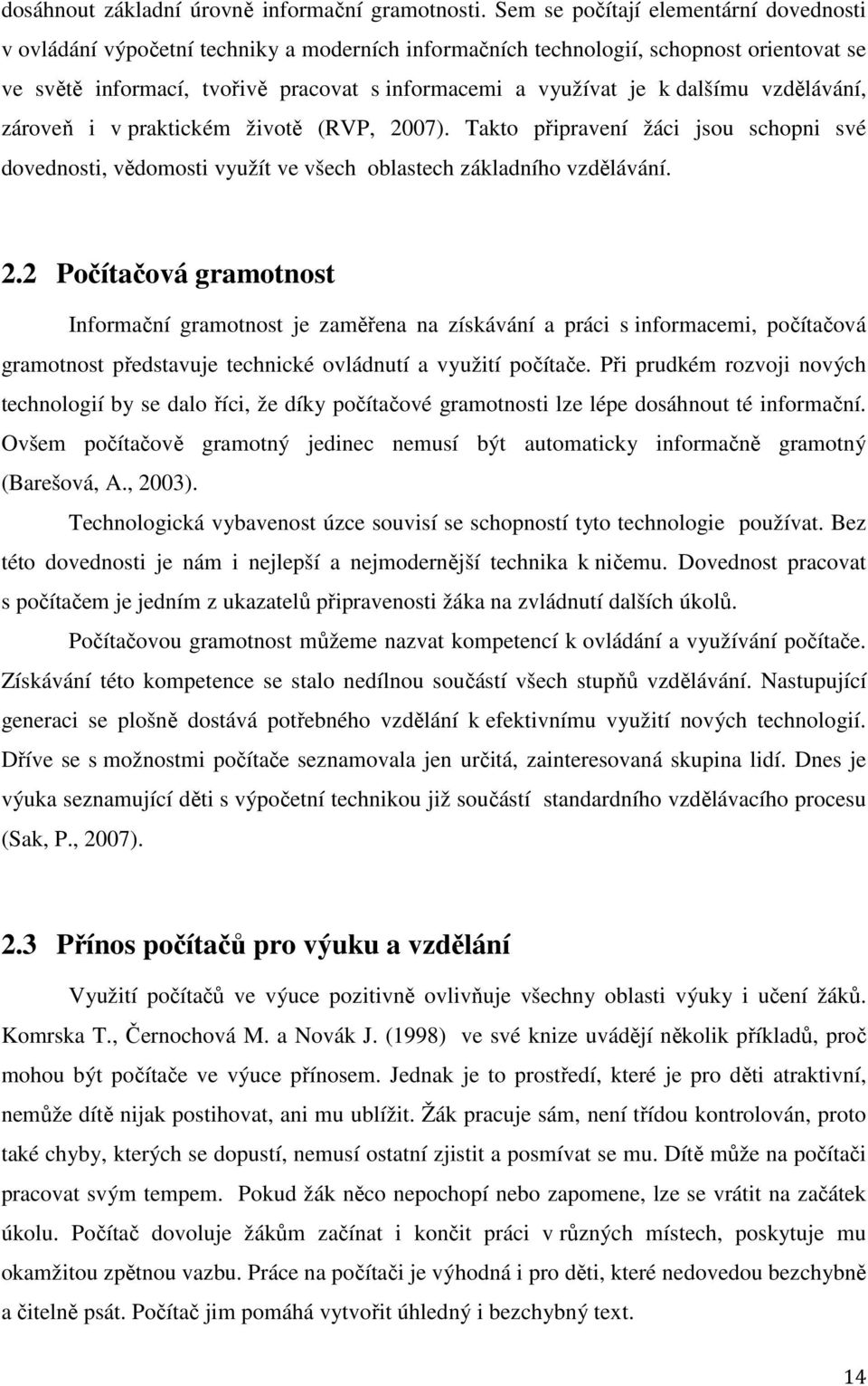 dalšímu vzdělávání, zároveň i v praktickém životě (RVP, 20